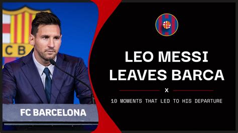 Why Did Lionel Messi Leave Barcelona 10 Key Reasons