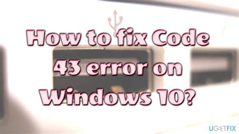 How To Fix Code 43 Error On Windows 10