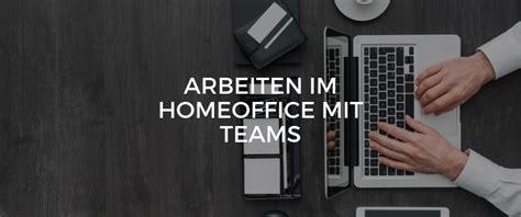 Manual für arbeitgeberinnen und arbeitgeber. Arbeiten im HomeOffice mit Teams - Microsoft bietet eine ...