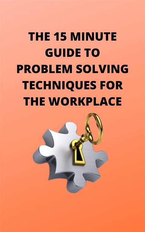 The 15 Minute Guide To Problem Solving Techniques For The Workplace