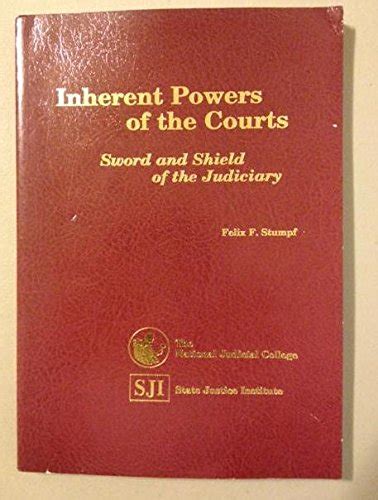Inherent Powers Of The Courts Sword And Shield Of The Judiciary