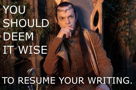 Elrond Hugo Weaving You Should Be Writing Writing Motivation