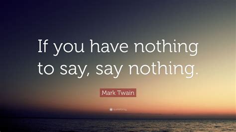 Mark Twain Quote “if You Have Nothing To Say Say Nothing” 9
