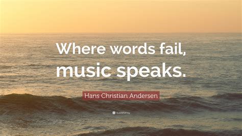 Hans Christian Andersen Quote Where Words Fail Music Speaks 17