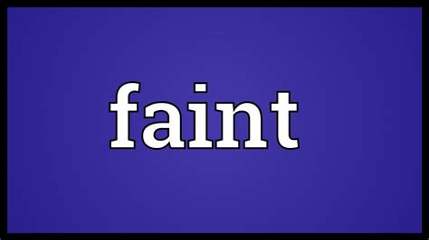 Faint means to collapse, but it also means to lose consciousness. Faint Meaning - YouTube