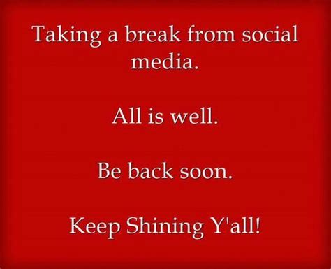 Taking A Break From Social Media All Is Well Be Back Soon Keep