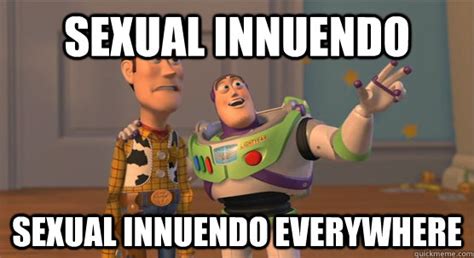 Sexual Innuendo Sexual Innuendo Everywhere Toy Story Everywhere Quickmeme