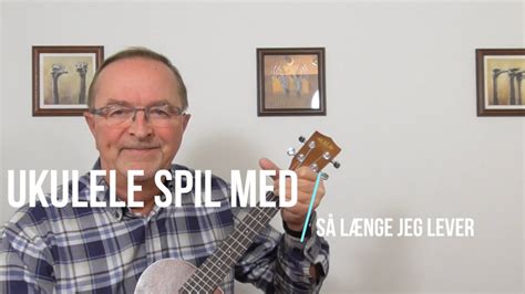 S L Nge Jeg Lever John Mogensen Ukulele Play Along Youtube