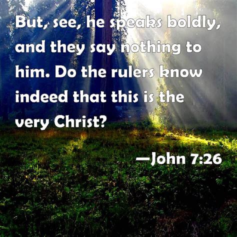 John 726 But See He Speaks Boldly And They Say Nothing To Him Do