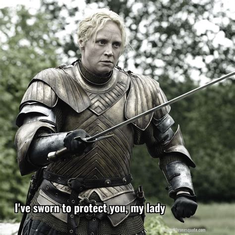 Brienne Tarth I Ve Sworn To Protect You My Lady Game Of Thrones Quote