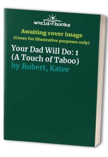 Your Dad Will Do 1 A Touch Of Taboo Robert Katee 9781951329068 Ebay