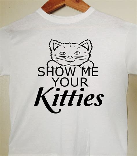 Show Me Your Kitties Tshirt Funny Tshirt