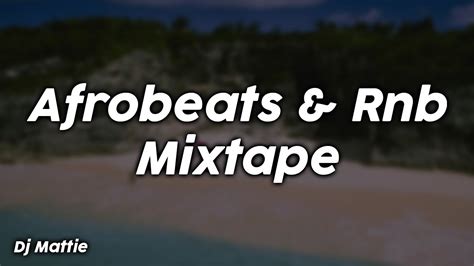 afrobeats and rnb mixtape dj mattie youtube music