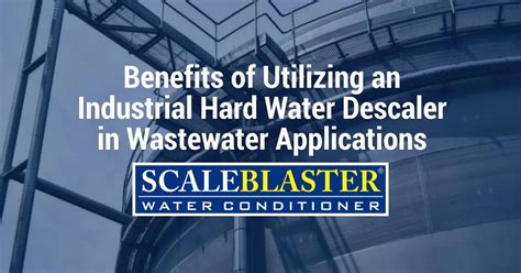 Utilizing An Industrial Hard Water Descaler In Wastewater Applications