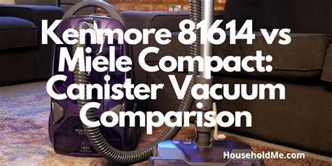 Kenmore 81614 Vs Miele Compact Canister Vacuum Comparison