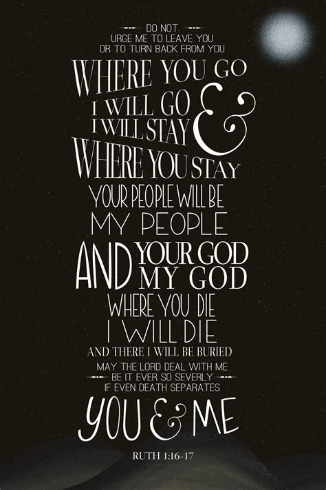 Ruth 1: 16-17. Where you go I will go, and where you stay I will stay ...