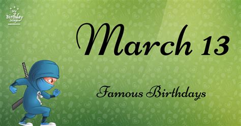 March 13 Famous Birthdays You Wish You Had Known