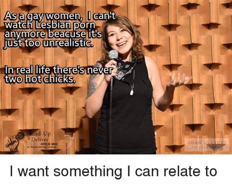 as a gay women i can t watch lesbian porn anymore beacuse its just too unrealistic in real life