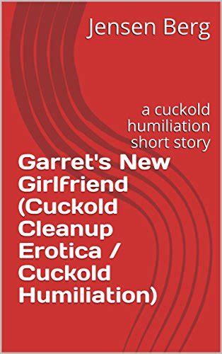 Garret S New Girlfriend Cuckold Cleanup Erotica Cuckold Humiliation A Cuckold Humiliation