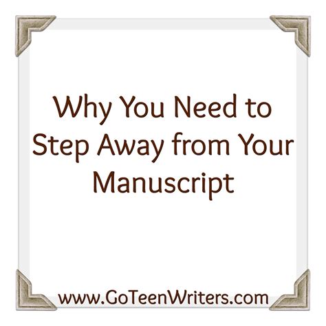 Why You Need To Step Away From Your Manuscript Go Teen Writers