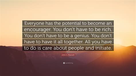 John C Maxwell Quote “everyone Has The Potential To Become An