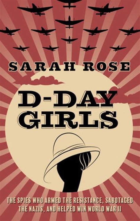 D Day Girls The Spies Who Armed The Resistance Sabotaged The Nazis