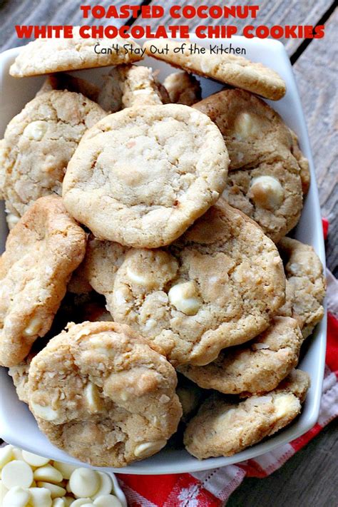 Toasted Coconut White Chocolate Chip Cookies Cant Stay