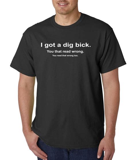 I Got A Dig Bick Big Dick T Shirt Funny Adult Rude Humor Offensive College Ebay