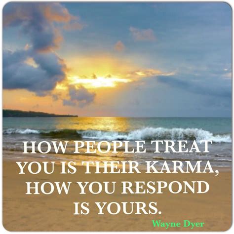 How People Treat You Is Your Karma How You Respond Is Yours