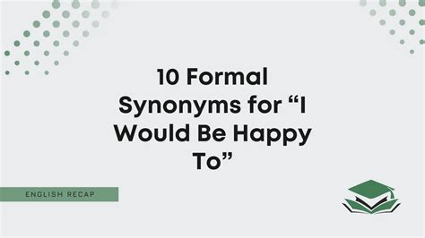 10 Formal Synonyms For “i Would Be Happy To” English Recap