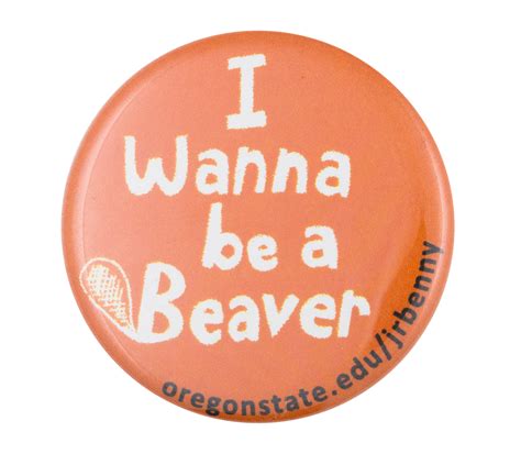 I Wanna Be A Beaver Busy Beaver Button Museum
