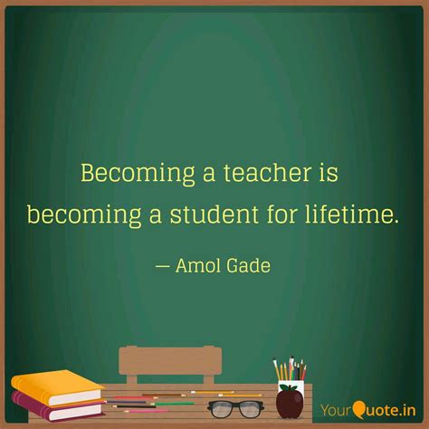 Becoming A Teacher Is Be Quotes And Writings By Amol Gade Yourquote