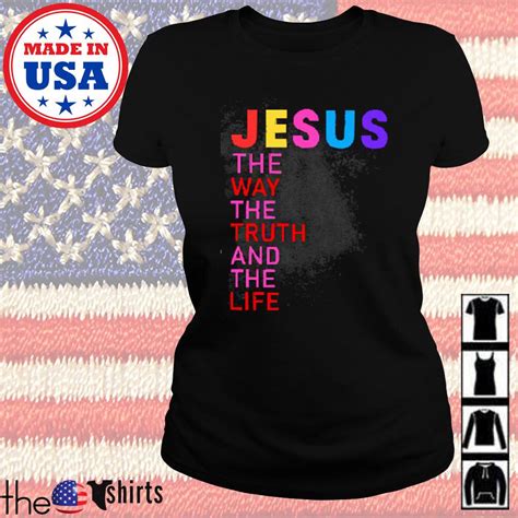 Jesus The Way The Truth And The Life Shirt Hoodie Sweater Long