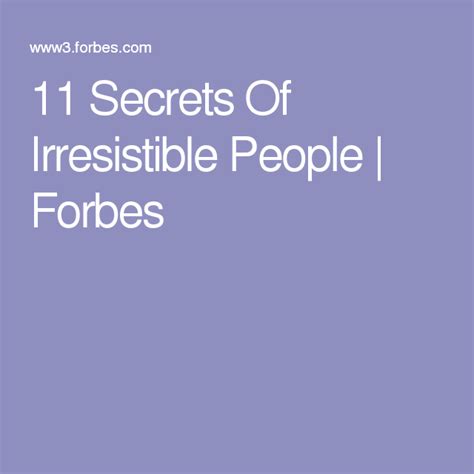 11 Secrets Of Irresistible People Forbes Forbes The Secret Professional Power Inspired