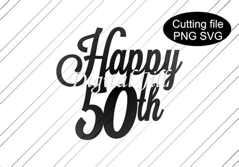 Happy 50th Cake Topper Svg 50th Digital Download 50th Svg Etsy