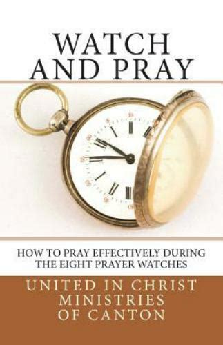 Watch And Pray How To Pray Effectively During The Eight Prayer