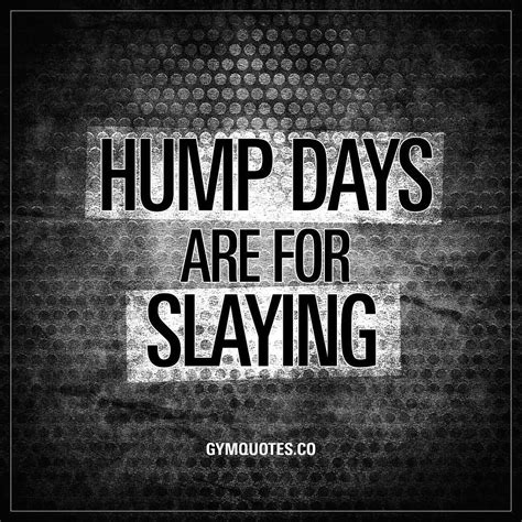 Happy Hump Day Keep Slaying It Gym Quote Fitness Motivation Quotes