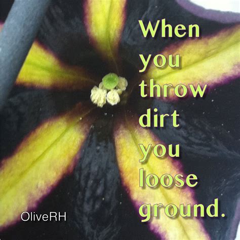 When You Throw Dirt You Lose Ground Photography Elements You Loose