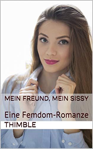 Mein Freund Mein Sissy Eine Femdom Romanze German Edition