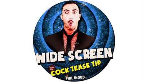 Cock Tease Tip Wide Screen Ft Phil Ingud Youtube