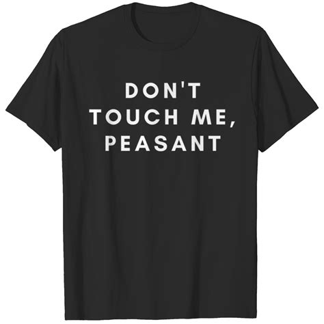 don t touch me peasant sassy quote t shirt sold by irina smirnova sku 1851462 printerval