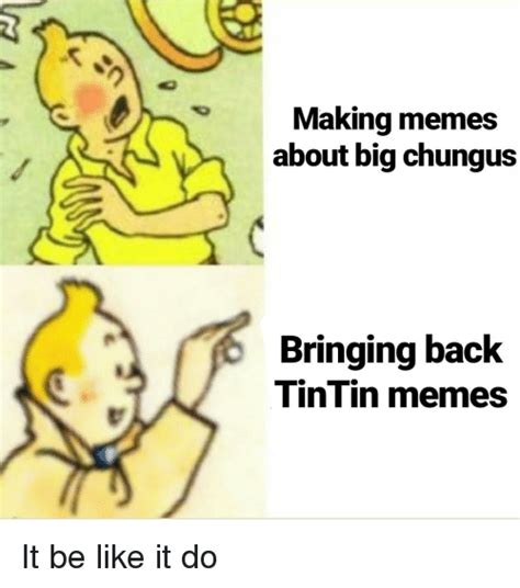 Making Memes About Big Chungus Bringing Back Tintin Memes