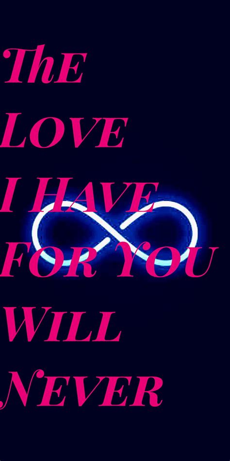 My Love For You Will Never End Quotes