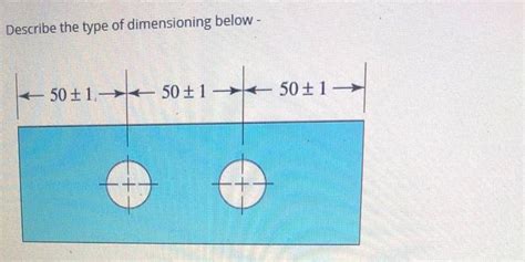 Solved Describe The Type Of Dimensioning Below