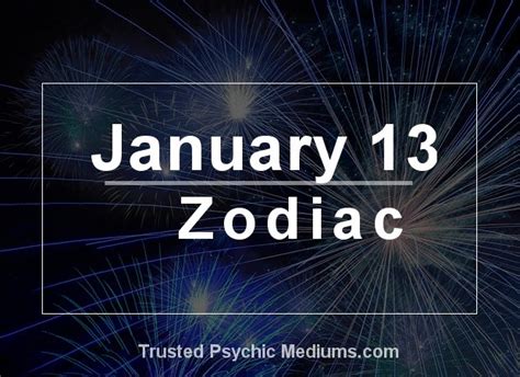 In addition to this, you have a scale as your astrological symbol, and it is the reason for your hard work, intelligence, and confidence. January 13 Zodiac - Complete Birthday Horoscope ...