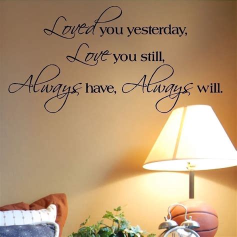 Loved You Yesterday, Love You Still, Always Have, Always Will ~ Love ...