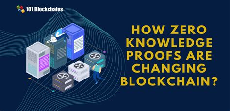 How Zero Knowledge Proofs Are Changing Blockchain 101 Blockchains