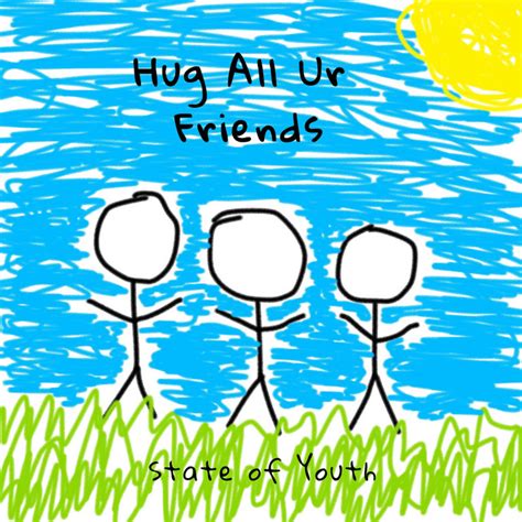 Hug All Ur Friends Single By State Of Youth Spotify