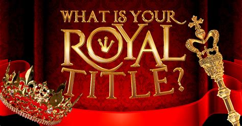 Royal Titles Whats Your Nobility Brainfall