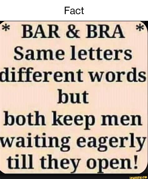 Fact Same Letters Different Words But Both Keep Men Waiting Eagerly